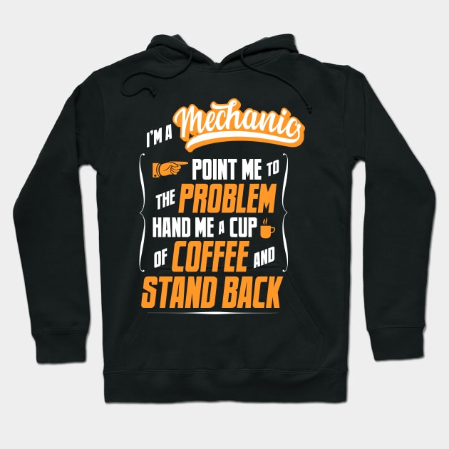 I'm A Mechanic - Hand Me A Coffee And Stand Back Hoodie by tommartinart